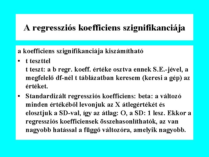 A regressziós koefficiens szignifikanciája a koefficiens szignifikanciája kiszámítható • t teszttel t teszt: a