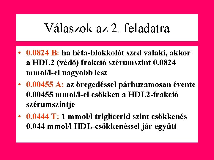 Válaszok az 2. feladatra • 0. 0824 B: ha béta-blokkolót szed valaki, akkor a