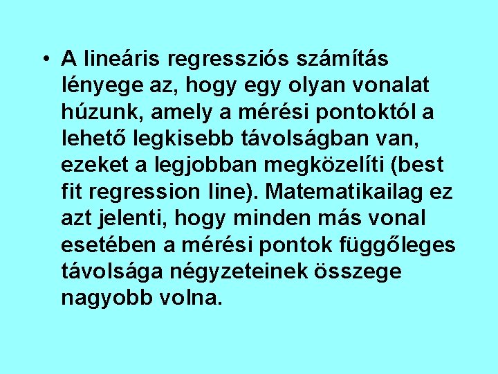  • A lineáris regressziós számítás lényege az, hogy egy olyan vonalat húzunk, amely