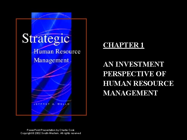 CHAPTER 1 AN INVESTMENT PERSPECTIVE OF HUMAN RESOURCE MANAGEMENT Power. Point Presentation by Charlie