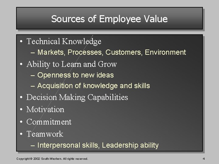 Sources of Employee Value • Technical Knowledge – Markets, Processes, Customers, Environment • Ability