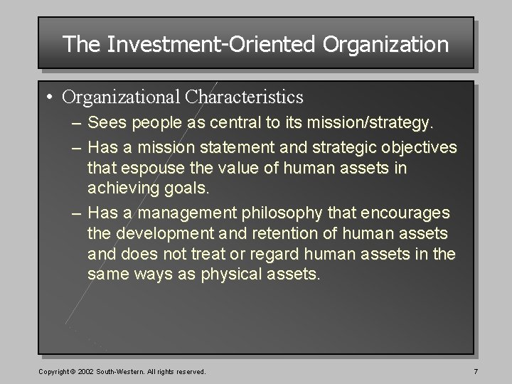 The Investment-Oriented Organization • Organizational Characteristics – Sees people as central to its mission/strategy.