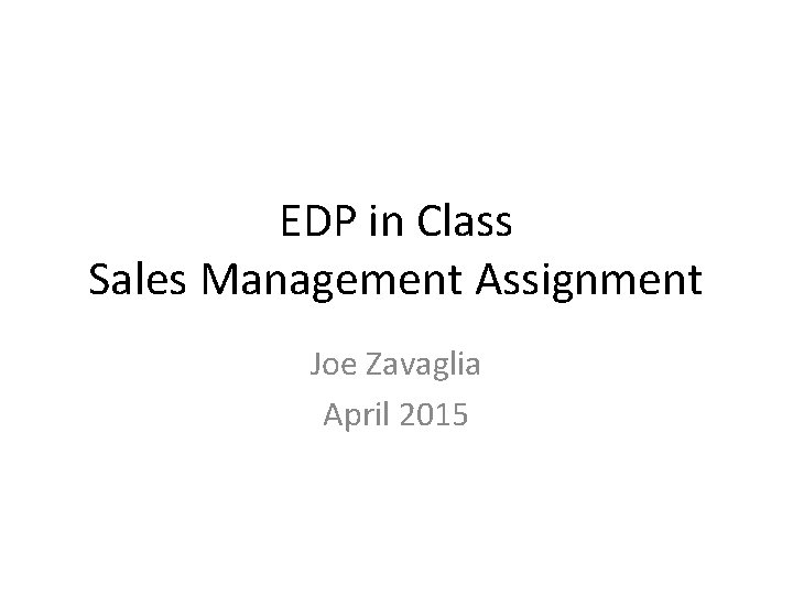 EDP in Class Sales Management Assignment Joe Zavaglia April 2015 