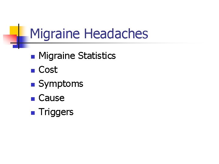 Migraine Headaches n n n Migraine Statistics Cost Symptoms Cause Triggers 