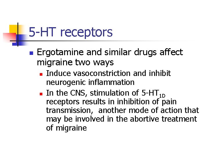 5 -HT receptors n Ergotamine and similar drugs affect migraine two ways n n