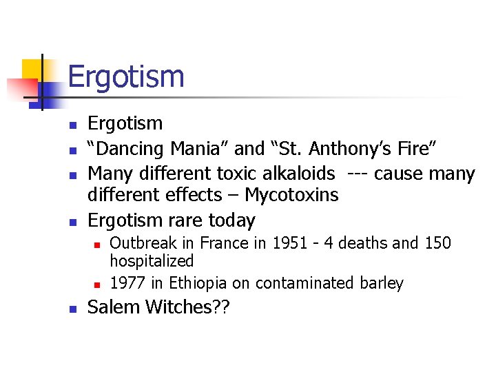 Ergotism n n Ergotism “Dancing Mania” and “St. Anthony’s Fire” Many different toxic alkaloids