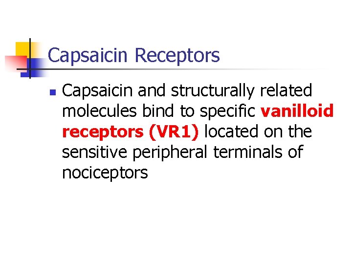 Capsaicin Receptors n Capsaicin and structurally related molecules bind to specific vanilloid receptors (VR