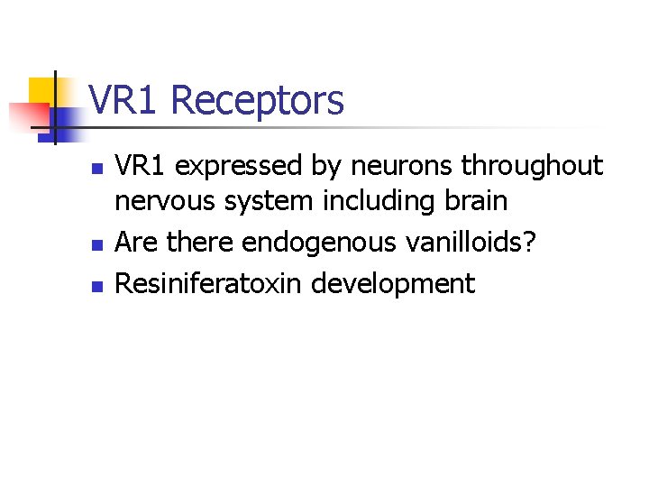 VR 1 Receptors n n n VR 1 expressed by neurons throughout nervous system