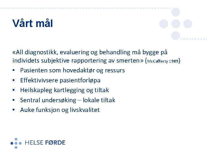 Vårt mål «All diagnostikk, evaluering og behandling må bygge på individets subjektive rapportering av Vårt mål «All diagnostikk, evaluering og behandling må bygge på individets subjektive rapportering av