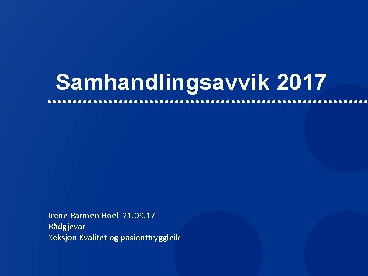 Samhandlingsavvik 2017 Irene Barmen Hoel 21. 09. 17 Rådgjevar Seksjon Kvalitet og pasienttryggleik 