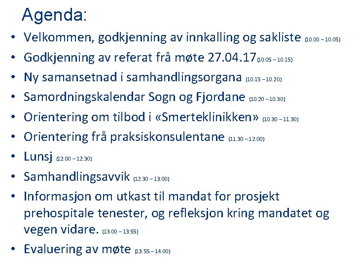 Agenda: Velkommen, godkjenning av innkalling og sakliste (10. 00 – 10. 05) Godkjenning av