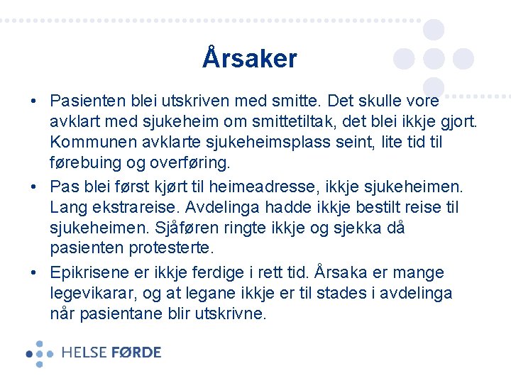 Årsaker • Pasienten blei utskriven med smitte. Det skulle vore avklart med sjukeheim om