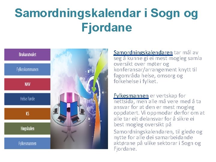 Samordningskalendar i Sogn og Fjordane Samordningskalendaren tar mål av seg å kunne gi ei Samordningskalendar i Sogn og Fjordane Samordningskalendaren tar mål av seg å kunne gi ei