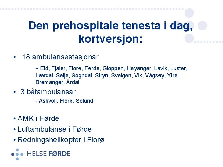 Den prehospitale tenesta i dag, kortversjon: • 18 ambulansestasjonar - Eid, Fjaler, Florø, Førde,