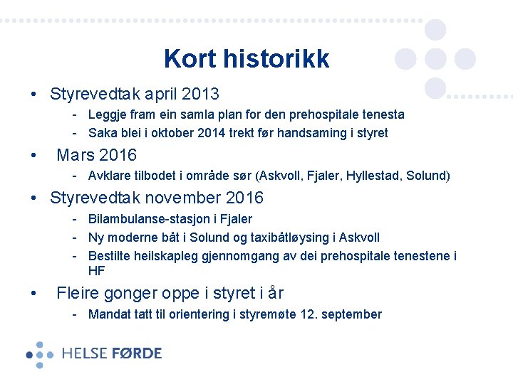 Kort historikk • Styrevedtak april 2013 - Leggje fram ein samla plan for den