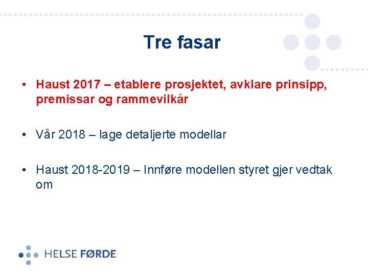 Tre fasar • Haust 2017 – etablere prosjektet, avklare prinsipp, premissar og rammevilkår •