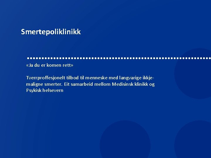 Smertepoliklinikk «Ja du er komen rett» Tverrproffesjonelt tilbod til menneske med langvarige ikkjemaligne smerter.