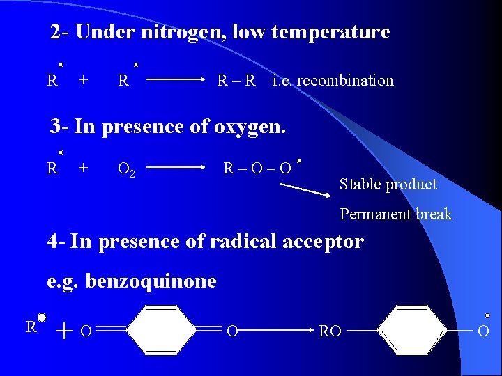 2 - Under nitrogen, low temperature R + R R–R i. e. recombination 3