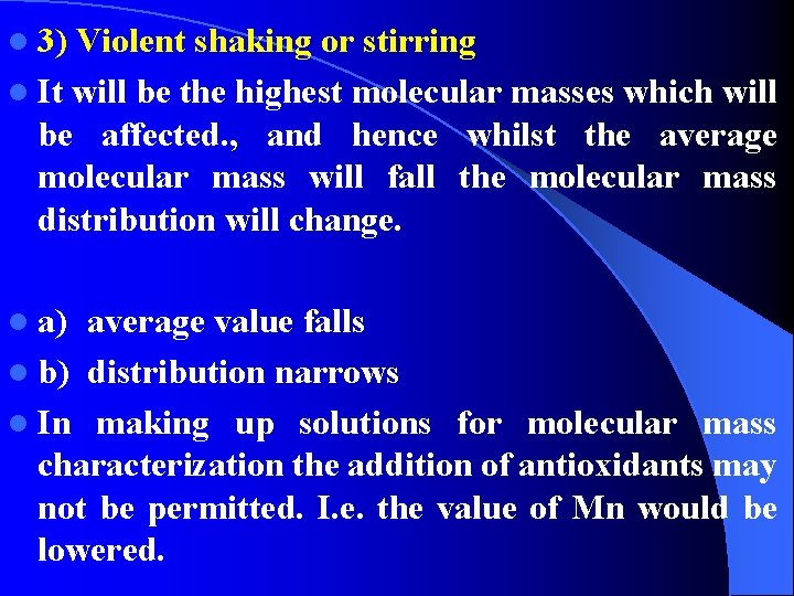 l 3) Violent shaking or stirring l It will be the highest molecular masses