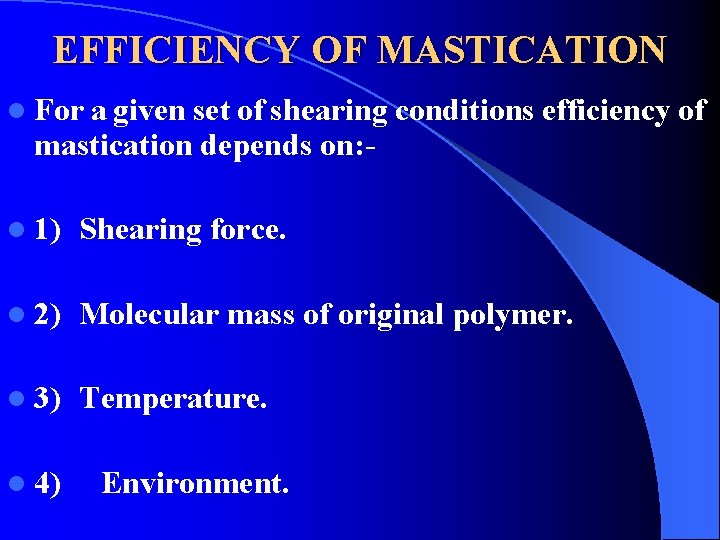 EFFICIENCY OF MASTICATION l For a given set of shearing conditions efficiency of mastication