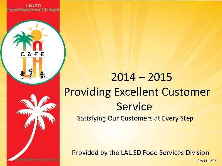 2014 – 2015 Providing Excellent Customer Service Satisfying Our Customers at Every Step Provided