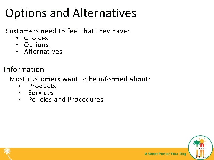 Options and Alternatives Customers need to feel that they have: • Choices • Options