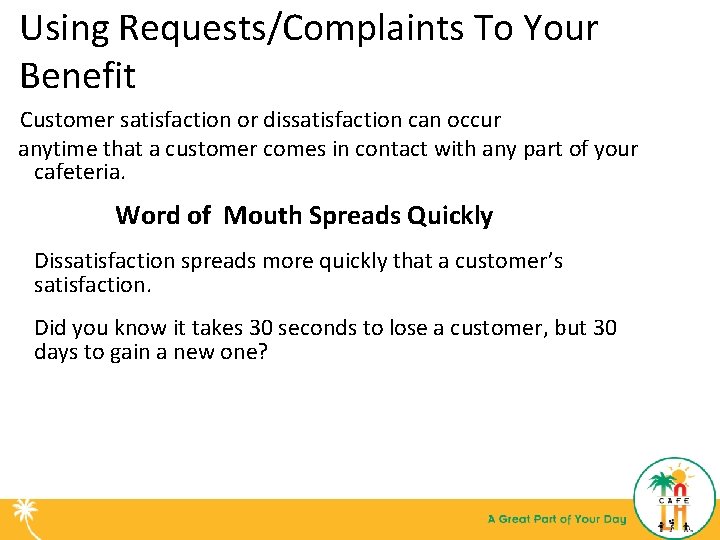 Using Requests/Complaints To Your Benefit Customer satisfaction or dissatisfaction can occur anytime that a