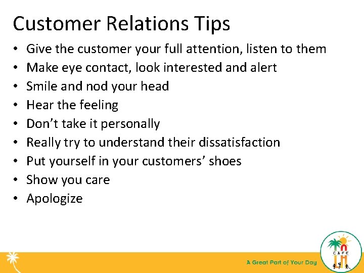 Customer Relations Tips • • • Give the customer your full attention, listen to