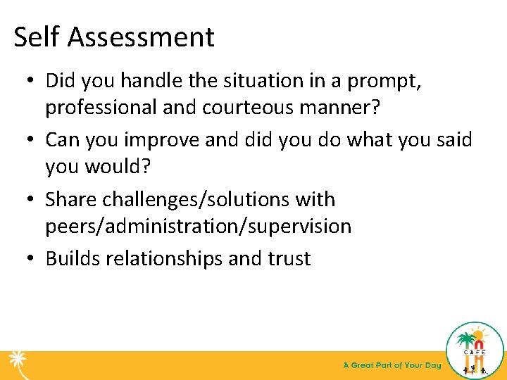 Self Assessment • Did you handle the situation in a prompt, professional and courteous