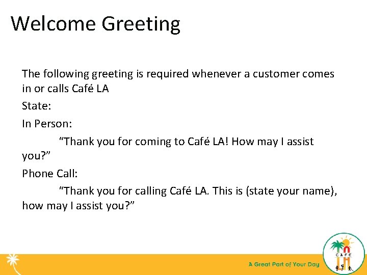 Welcome Greeting The following greeting is required whenever a customer comes in or calls