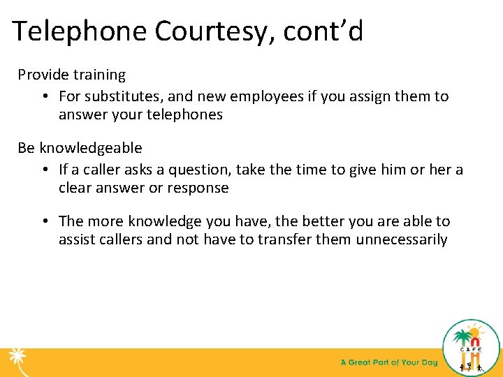 Telephone Courtesy, cont’d Provide training • For substitutes, and new employees if you assign