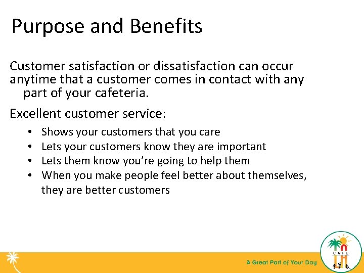 Purpose and Benefits Customer satisfaction or dissatisfaction can occur anytime that a customer comes