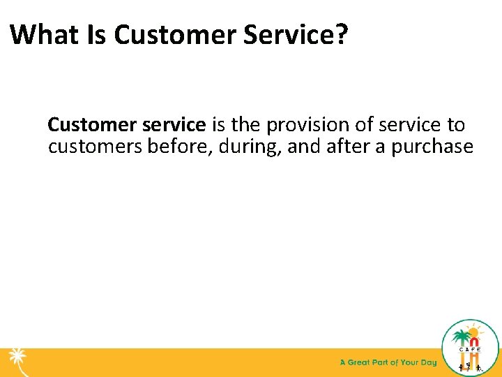 What Is Customer Service? Customer service is the provision of service to customers before,