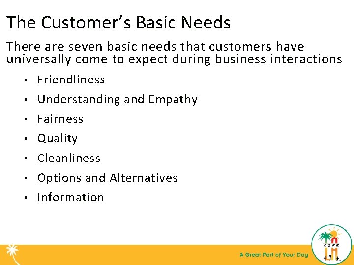The Customer’s Basic Needs There are seven basic needs that customers have universally come