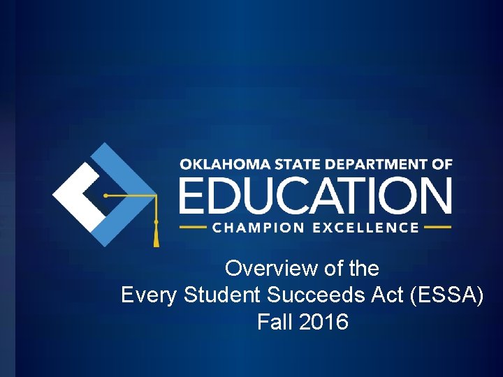 Overview of the Every Student Succeeds Act (ESSA) Fall 2016 