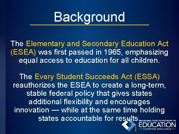 Background The Elementary and Secondary Education Act (ESEA) was first passed in 1965, emphasizing