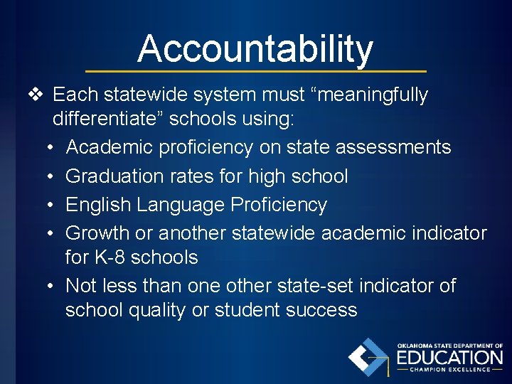 Accountability v Each statewide system must “meaningfully differentiate” schools using: • Academic proficiency on