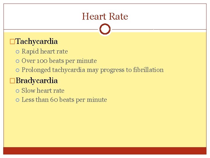 Heart Rate �Tachycardia Rapid heart rate Over 100 beats per minute Prolonged tachycardia may