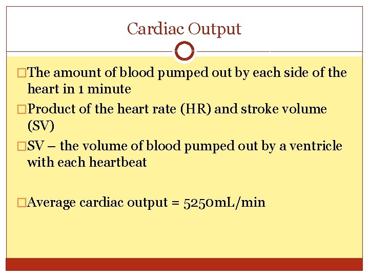Cardiac Output �The amount of blood pumped out by each side of the heart