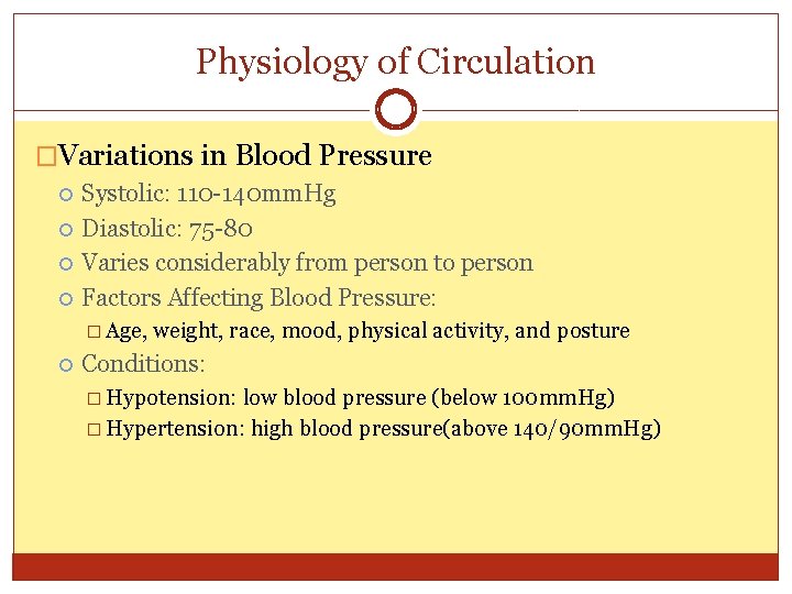 Physiology of Circulation �Variations in Blood Pressure Systolic: 110 -140 mm. Hg Diastolic: 75