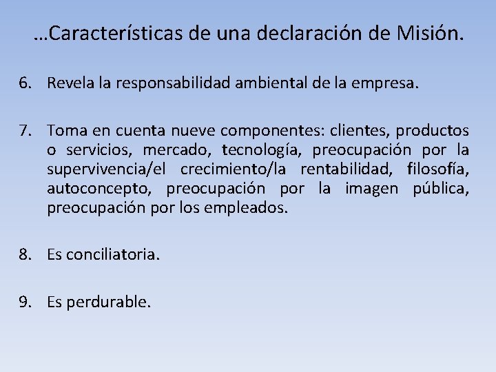 …Características de una declaración de Misión. 6. Revela la responsabilidad ambiental de la empresa. …Características de una declaración de Misión. 6. Revela la responsabilidad ambiental de la empresa.