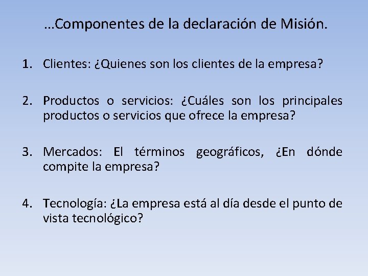 …Componentes de la declaración de Misión. 1. Clientes: ¿Quienes son los clientes de la …Componentes de la declaración de Misión. 1. Clientes: ¿Quienes son los clientes de la
