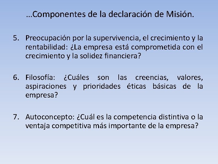 …Componentes de la declaración de Misión. 5. Preocupación por la supervivencia, el crecimiento y …Componentes de la declaración de Misión. 5. Preocupación por la supervivencia, el crecimiento y