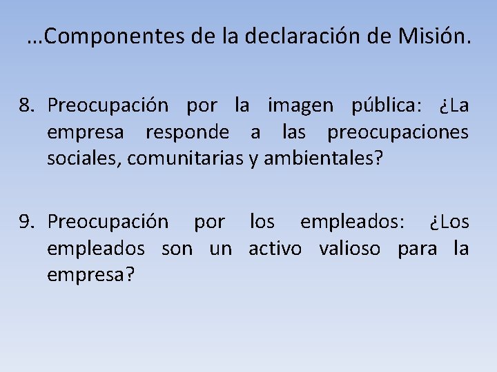 …Componentes de la declaración de Misión. 8. Preocupación por la imagen pública: ¿La empresa …Componentes de la declaración de Misión. 8. Preocupación por la imagen pública: ¿La empresa