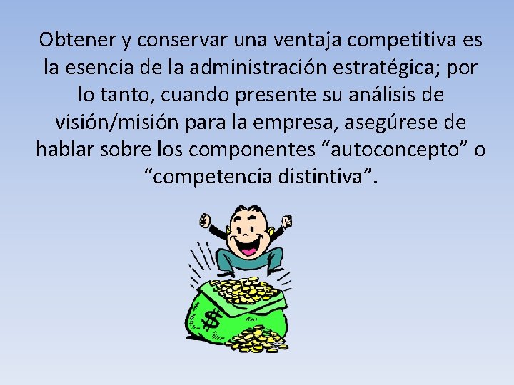 Obtener y conservar una ventaja competitiva es la esencia de la administración estratégica; por Obtener y conservar una ventaja competitiva es la esencia de la administración estratégica; por