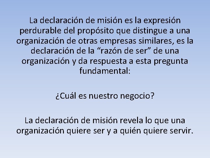La declaración de misión es la expresión perdurable del propósito que distingue a una La declaración de misión es la expresión perdurable del propósito que distingue a una