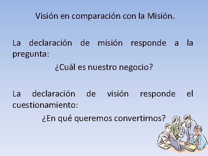 Visión en comparación con la Misión. La declaración de misión responde a la pregunta: Visión en comparación con la Misión. La declaración de misión responde a la pregunta: