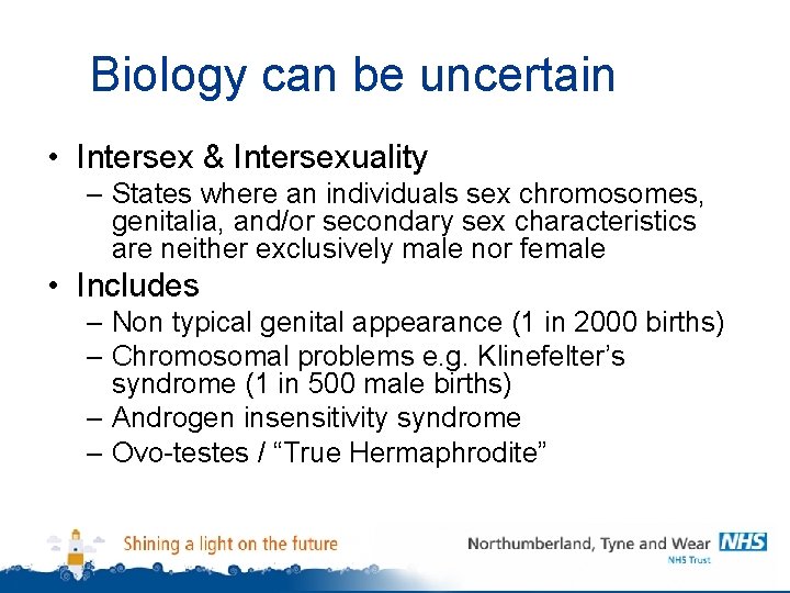 Biology can be uncertain • Intersex & Intersexuality – States where an individuals sex