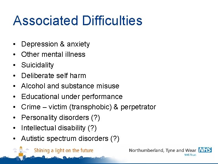 Associated Difficulties • • • Depression & anxiety Other mental illness Suicidality Deliberate self