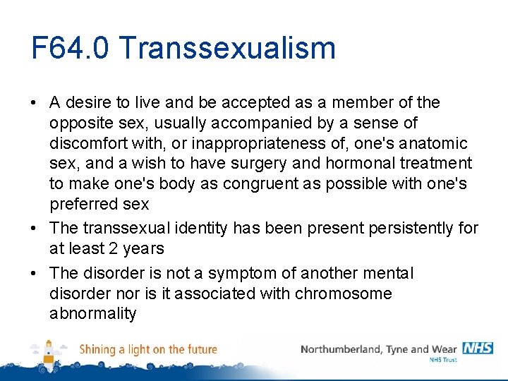 F 64. 0 Transsexualism • A desire to live and be accepted as a